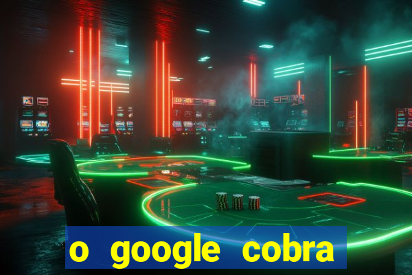 o google cobra taxa de saque de jogos